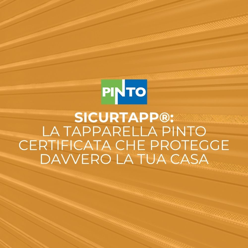 Sicurtapp®: la Tapparella Pinto Certificata che Protegge Davvero la Tua Casa